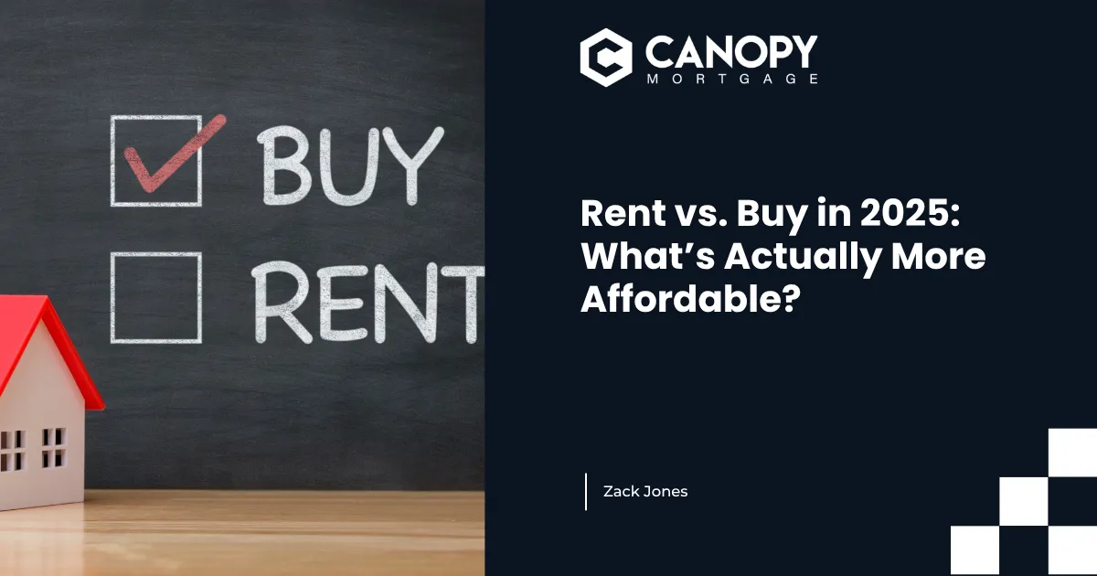 Rent vs. Buy in 2025: What’s Actually More Affordable?