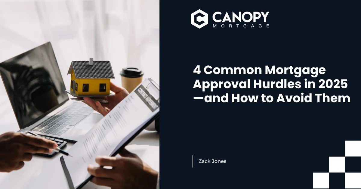 4 Common Mortgage Approval Hurdles in 2025—and How to Avoid Them