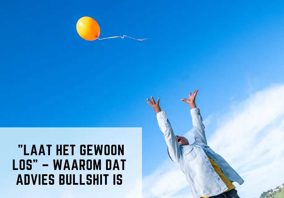 "Laat het gewoon los" – waarom dat advies bullshit is