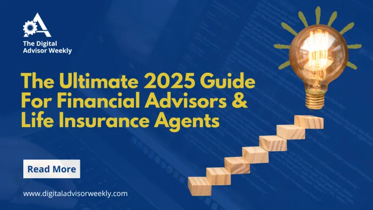 The Ultimate 2025 Guide For Financial Advisors & Life Insurance Agents, The Digital Advisor Weekly, Advisor Marketing Hub, Rob Sousa