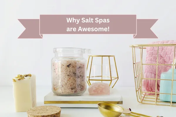 Why Salt Spas are Awesome!