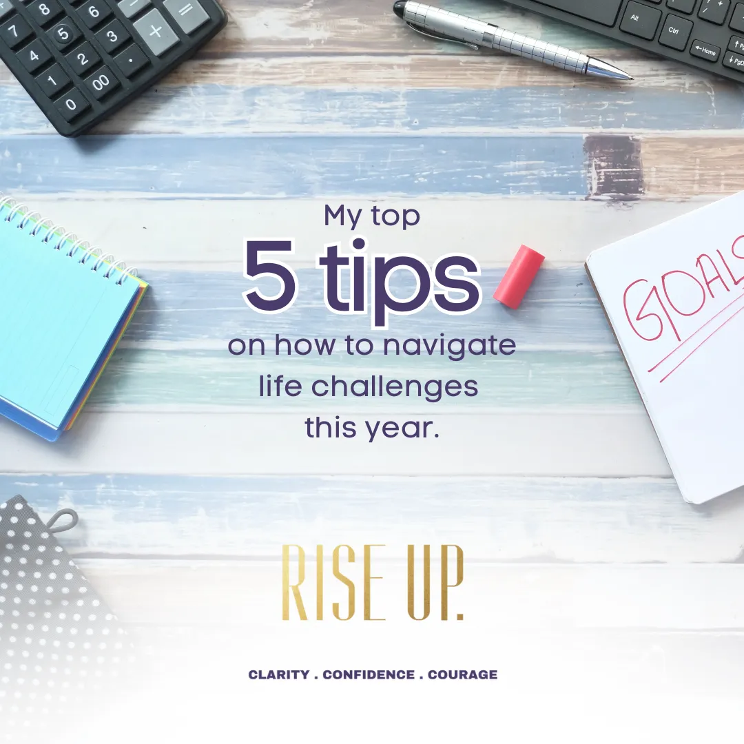 My top 5 tips on how to navigate life challenges this year