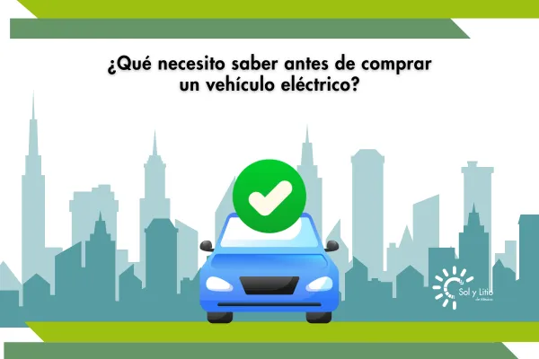¿Qué necesito saber antes de comprar un vehículo eléctrico?