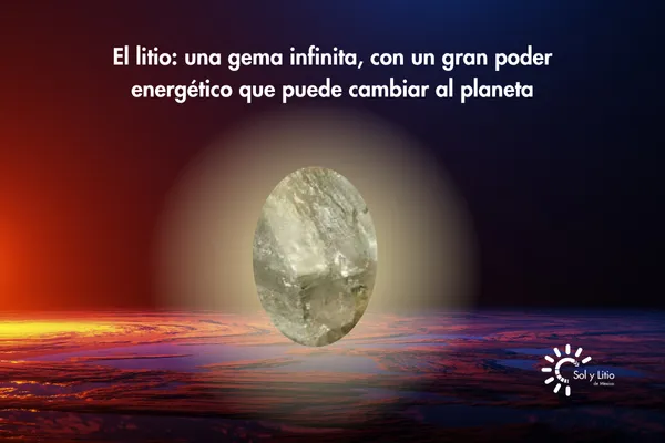 El litio: una gema infinita, con un gran poder energético que puede cambiar al planeta