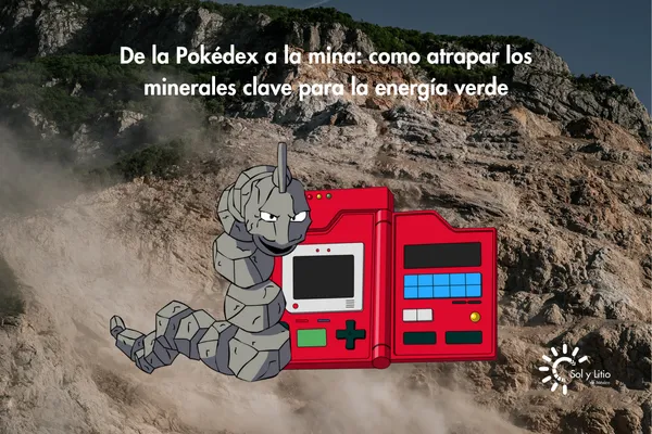 De la Pokédex a la mina: como atrapar los minerales clave para la energía verde