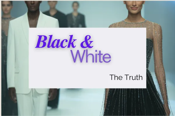 The Truth about wearing Black and White