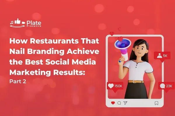 How Restaurants That Nail Branding Achieve the Best Social Media Marketing Results—Part 2 