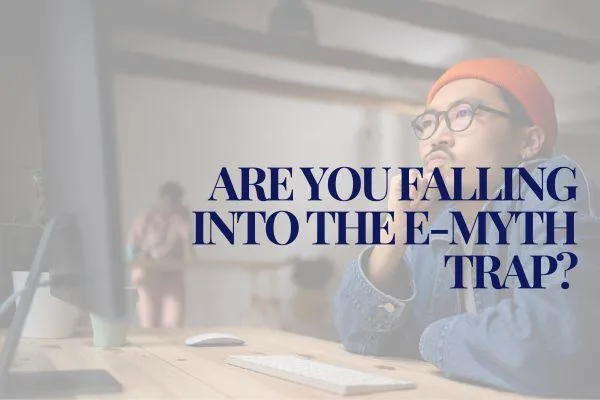 Are you falling into the e-myth trap?
