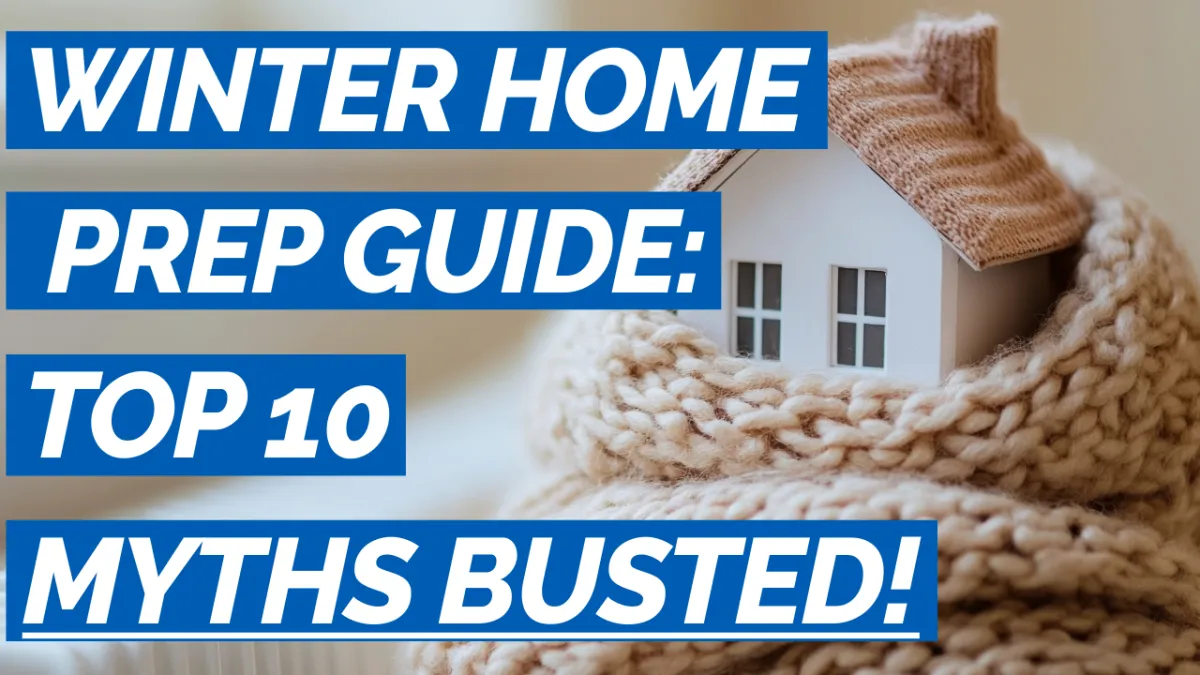 Winter Home Prep Guide: Top 10 Myths Busted!