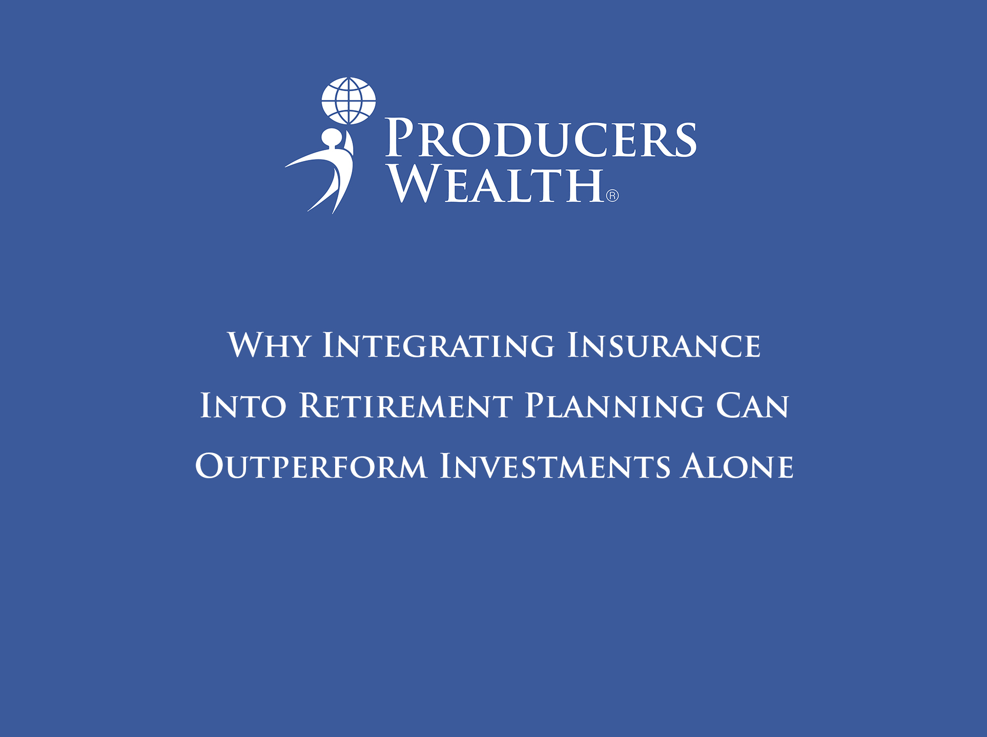 Why Integrating Insurance Into Retirement Planning Can Outperform Investments Alone