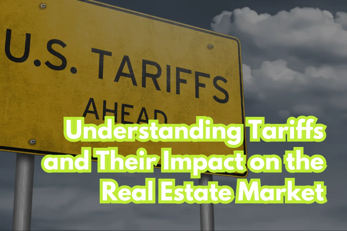 Understanding Tariffs and Their Impact on the Real Estate Market