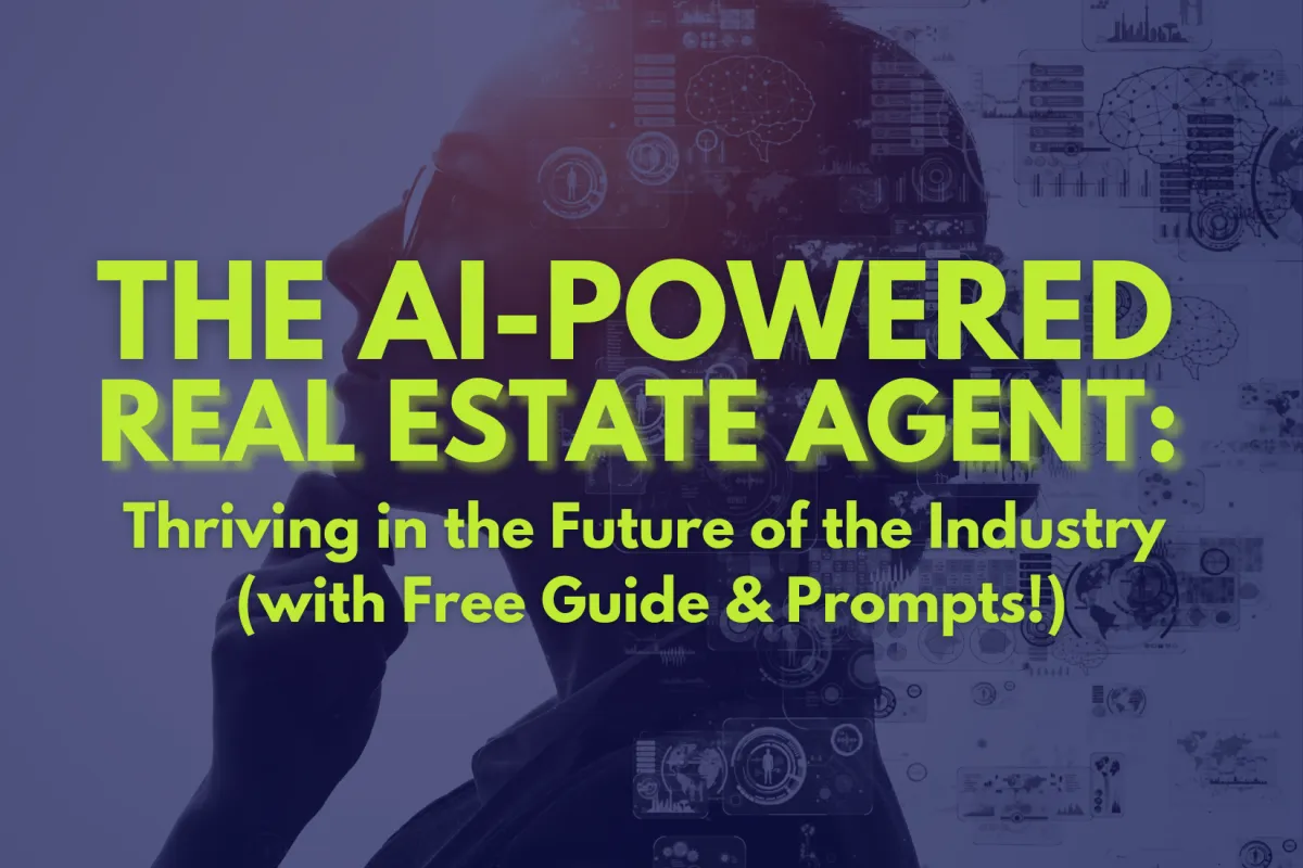 The AI-Powered Real Estate Agent: Thriving in the Future of the Industry (with Free Guide & Prompts!)