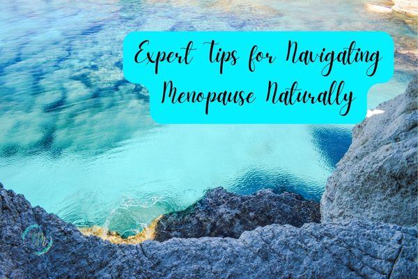 Expert Tips for Navigating Menopause Naturally