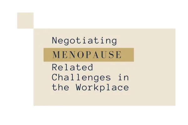 Negotiating Menopause-Related Challenges in the Workplace