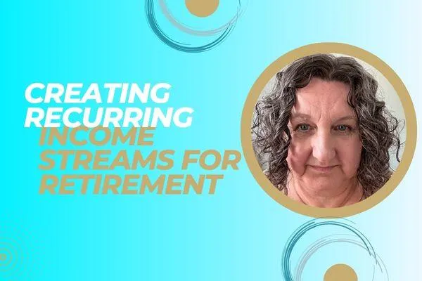 Creating Recurring Income Streams for Retirement