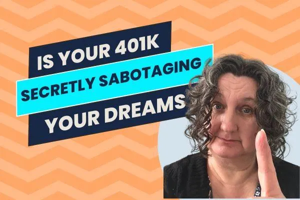 Is Your 401(k) Secretly Sabotaging Your Dreams?
