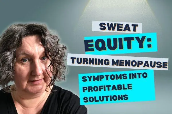 Sweat Equity: Turning Menopause Symptoms into Profitable Solutions