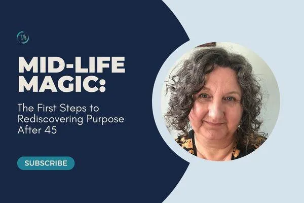 Mid-Life Magic Map: The First Steps to Rediscovering Purpose After 45
