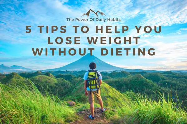 5 Tips to help you lose weight without dieting
