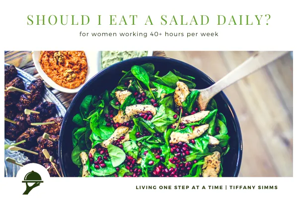 should i eat salads daily as a woman working 40+ hours per week?