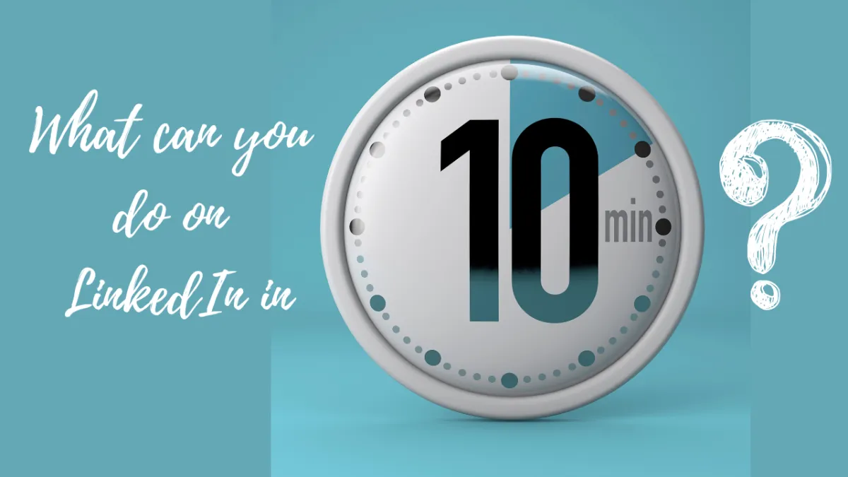LinkedIn in Ten Minutes