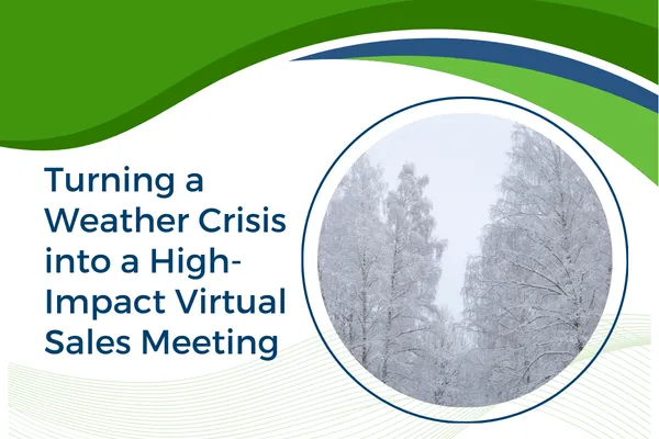 Turning a Weather Crisis into a High-Impact Virtual Sales Meeting 