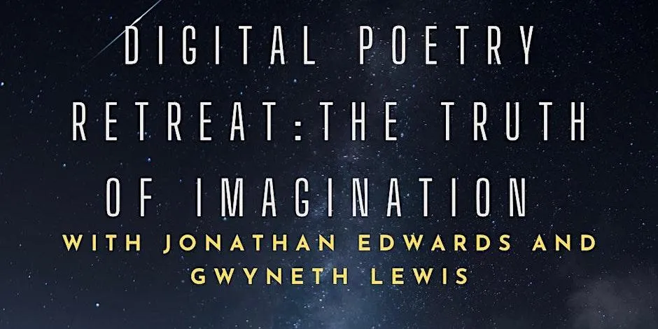 Digital Poetry Retreat - ‘The Truth of Imagination’