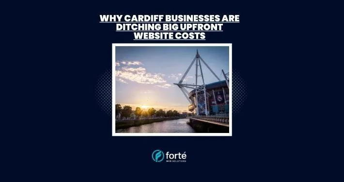 Why Cardiff Businesses are Ditching Big Upfront Website Costs