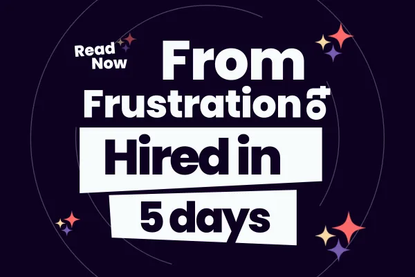 From Frustration to Hired in 5 Days