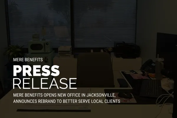 Mere Benefits Opens New Office in Jacksonville, Announces Rebrand to Better Serve Local Clients