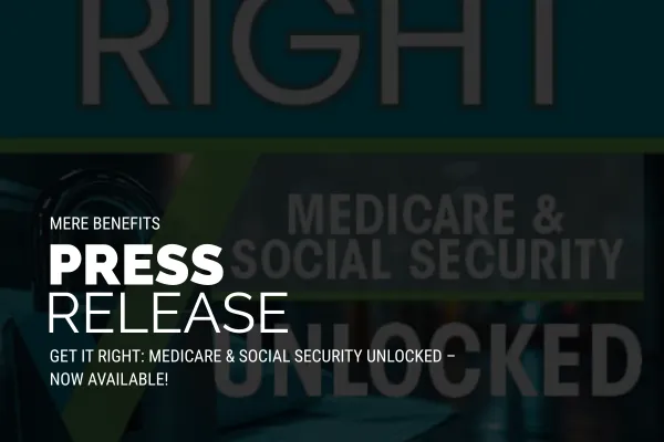Get It Right: Medicare & Social Security Unlocked – Now Available!