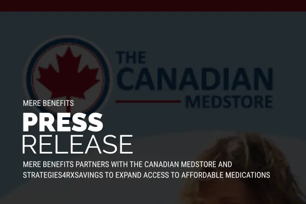 Mere Benefits Partners with The Canadian Medstore and Strategies4RXSavings to Expand Access to Affordable Medications