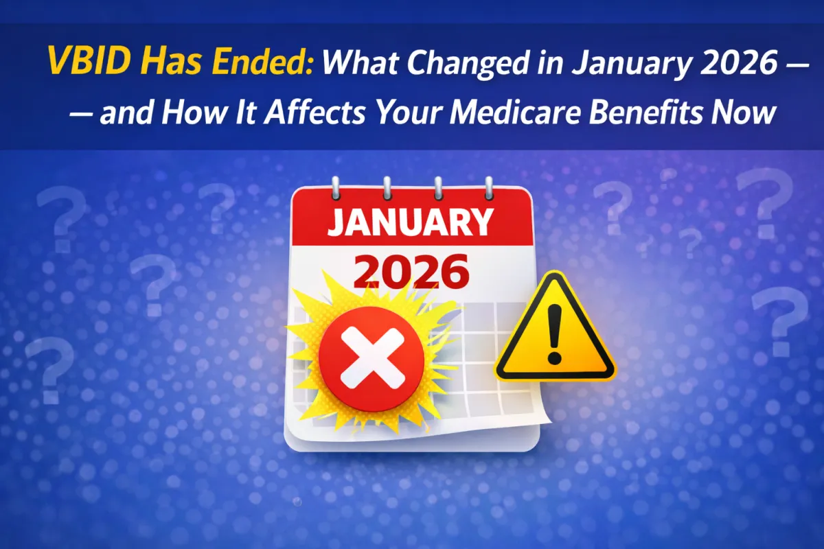 VBID Has Ended: What Changed in January 2026 — and How It Affects Your Medicare Benefits Now