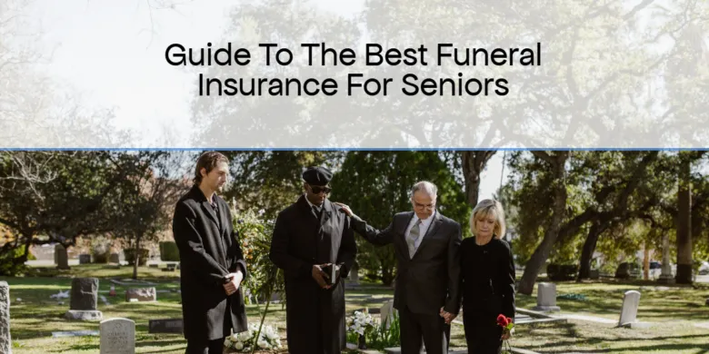 2023 Guide To Best Funeral Insurance For Seniors