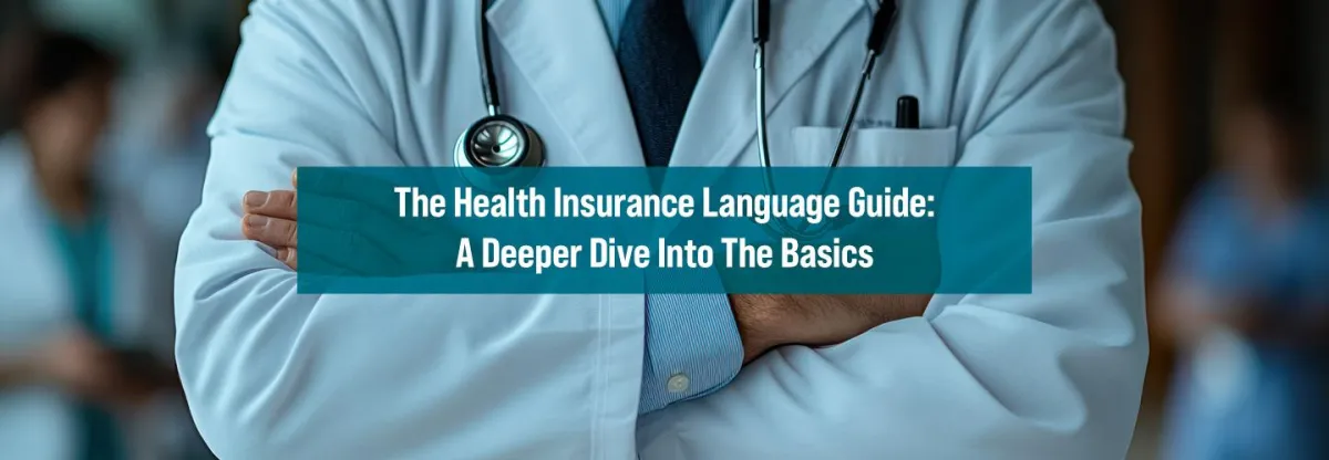 The Health Insurance Language Guide: A Deeper Dive Into The Basics