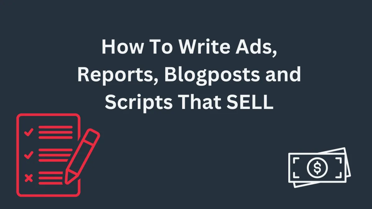 How To Write Ads, Reports, Blogposts and Scripts That SELL