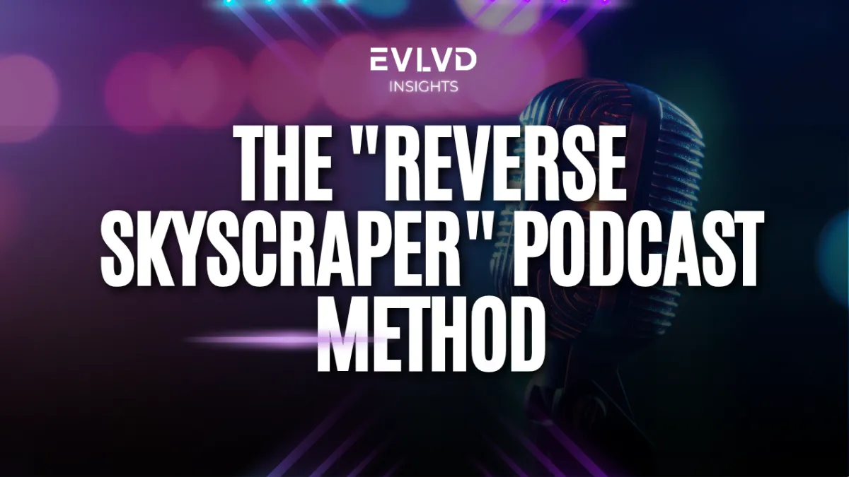 The "Reverse Skyscraper" Podcast Method: How I'm Building a Content Empire One Episode at a Time (And You Can Too)