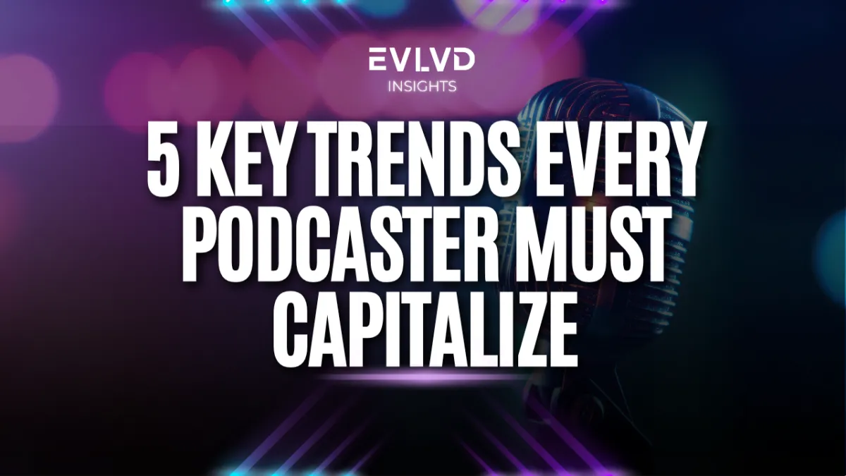 The 2025 Podcasting Landscape: 5 Key Trends Every Podcaster Must Know (And How to Capitalize on Them)