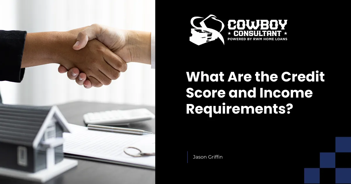 What Are the Credit Score and Income Requirements?