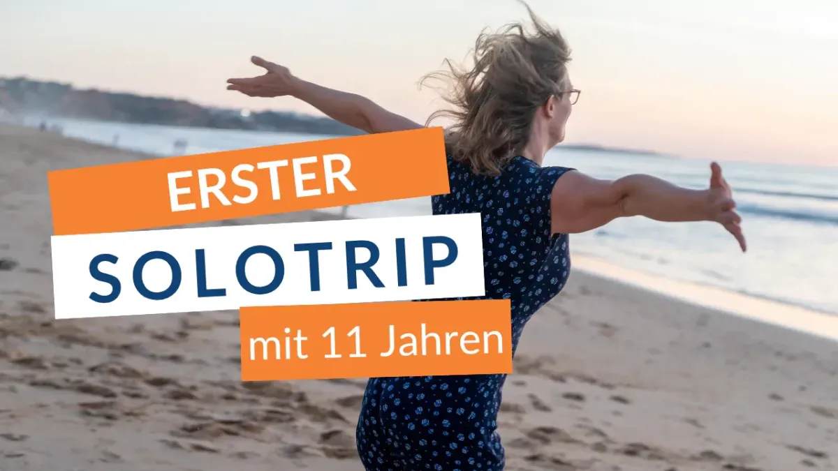 Mein erster Solotrip mit 11