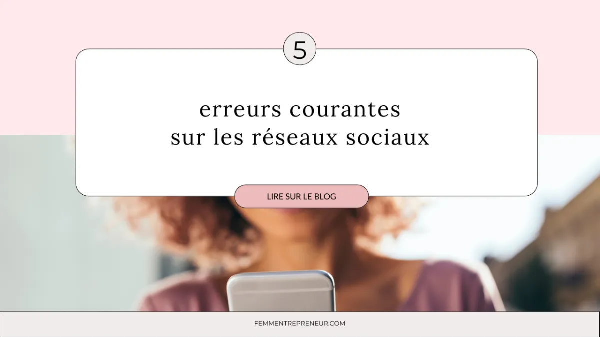 5 erreurs courantes à éviter sur les réseaux sociaux pour booster votre entreprise