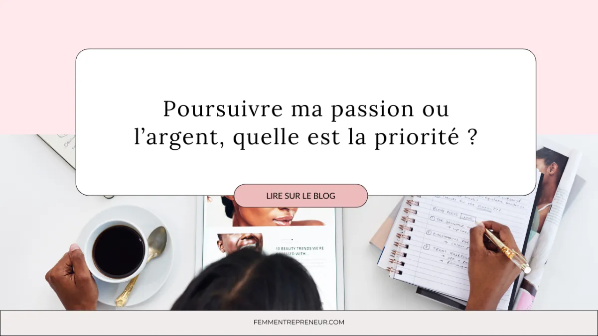 Faut-il être passionnée pour réussir dans son business ? quelle est la priorité ?