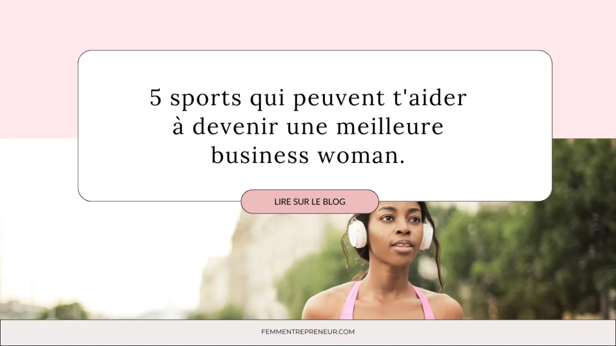 5 sports qui peuvent t'aider à devenir une meilleure business woman.