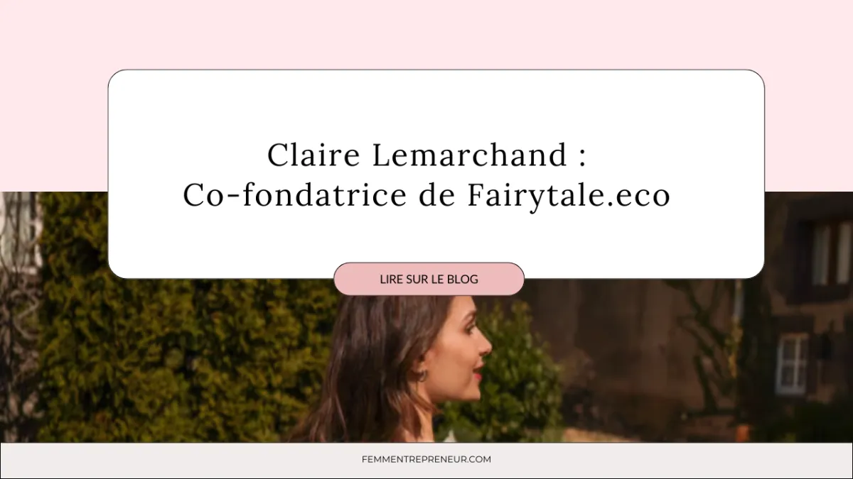 Claire Lemarchand : Co-fondatrice de Fairytale.eco