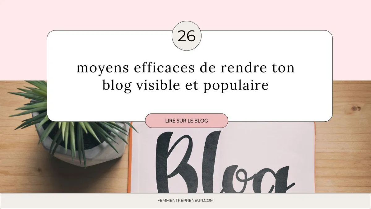 26 moyens efficaces de rendre ton blog visible et populaire