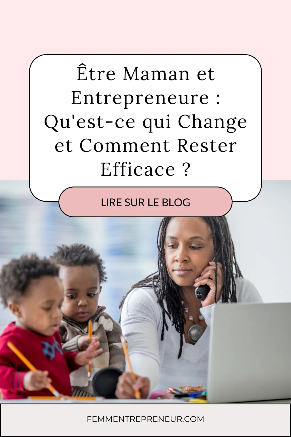 Être maman ET entrepreneure : qu'est-ce qui change et comment rester efficace ?