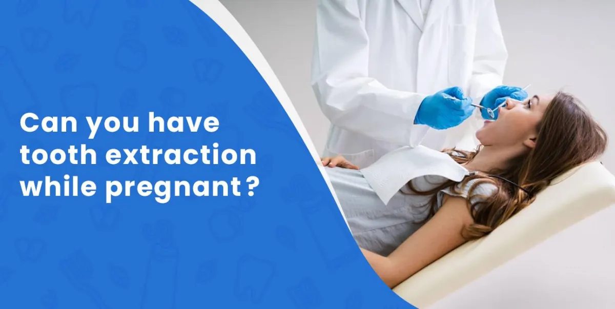 Can you have tooth extraction while pregnant?
