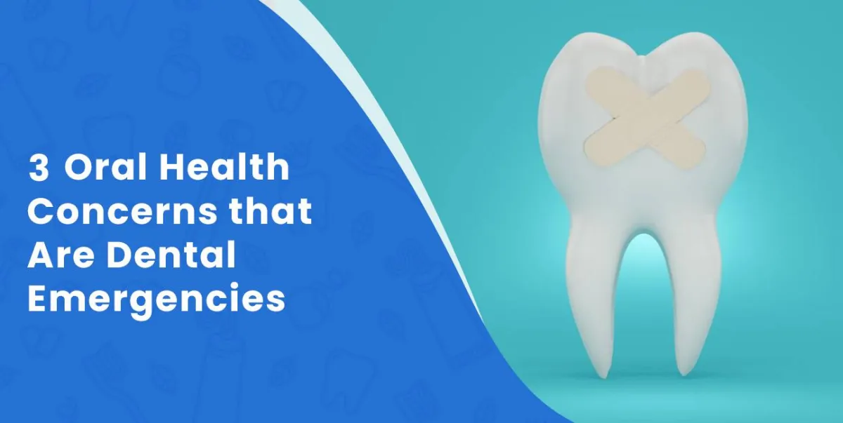 3 Oral Health Concerns that Are Dental Emergencies