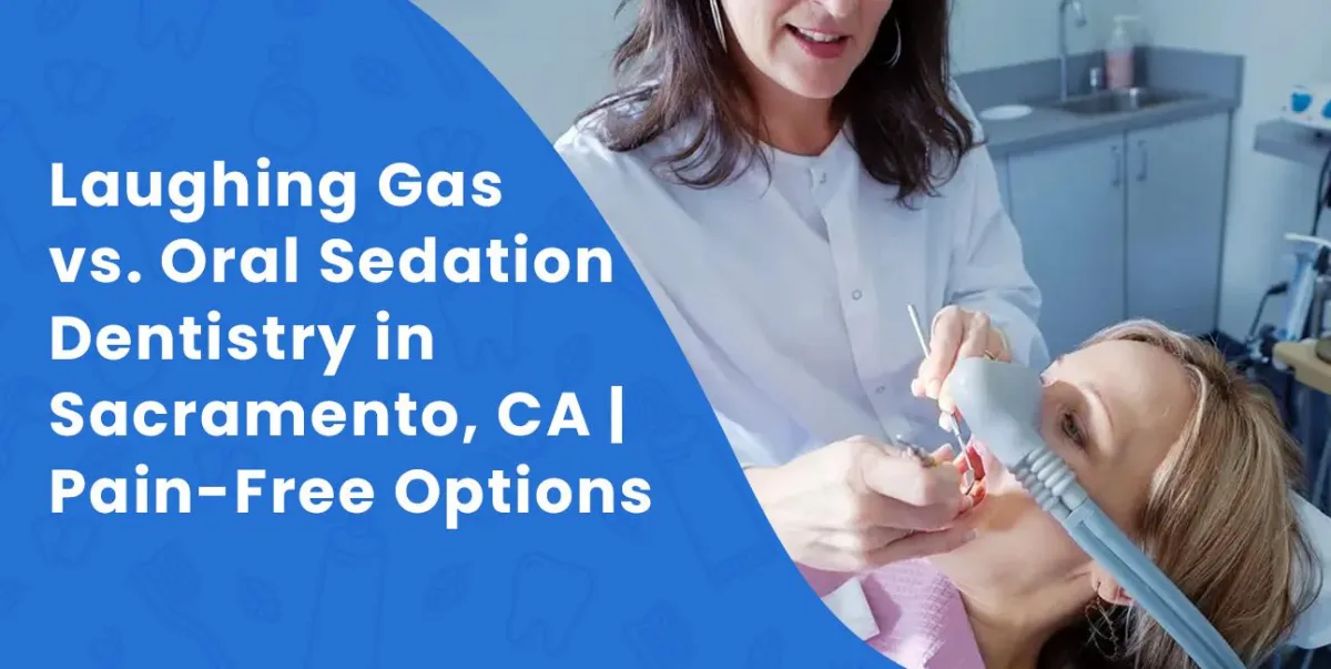 Laughing Gas vs. Oral Sedation: Which Option is Right for You in Sacramento, CA?