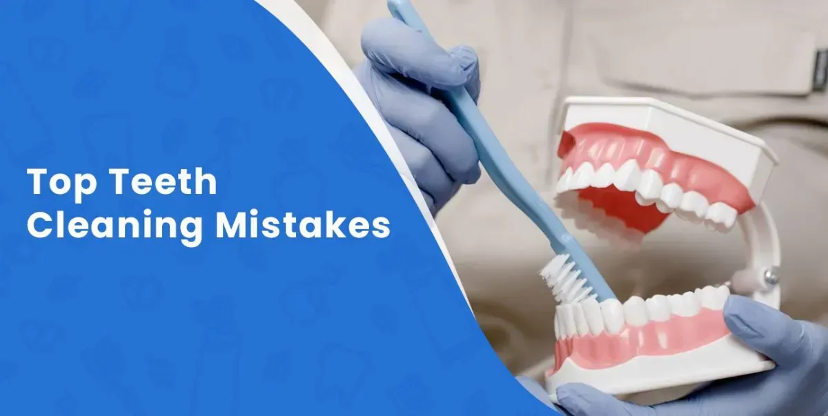 Top Teeth Cleaning Mistakes